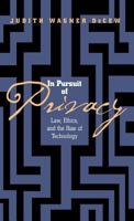 In Pursuit of Privacy: Law, Ethics, and the Rise of Technology 0801433800 Book Cover