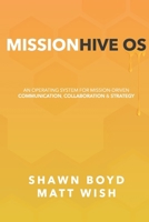 MissionHive OS: An Operating System for Mission-Driven Communication, Collaboration, & Strategy B0FP45F48Z Book Cover
