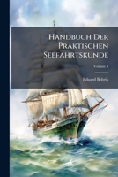 Handbuch Der Praktischen Seefahrtskunde, Volume 3... 1273810384 Book Cover