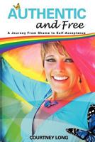 Authentic and Free: A Journey from Shame to Self-Acceptance 1456309307 Book Cover