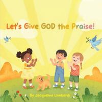 Let's Give God the Praise! 1970749091 Book Cover