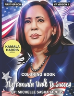 The Kamala Walk To Success - Kamala Harris Coloring Book: A Cool Way To Relieve Stress, Build Confidence And Have Fun Empowering Yourself as You RELAX. A Special Gift For All Ages B08PXBGW58 Book Cover