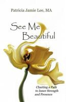 See Me Beautiful: Charting a Path to Inner Strength and Presence 0961846968 Book Cover