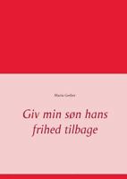 Giv min søn hans frihed tilbage 8771885935 Book Cover