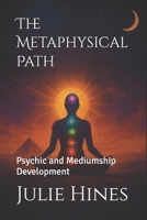 The Metaphysical Path: Psychic and Mediumship Development B0FJFXRZYL Book Cover