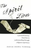 The Spirit Lives: A Personal Journey from Loss to Understanding Through Religious Experience 0820457612 Book Cover