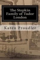 The Stepkin Family of Tudor London 1911472097 Book Cover