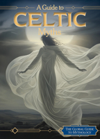 A Guide to Celtic Myths (The Global Guide to Mythology) 1502672278 Book Cover