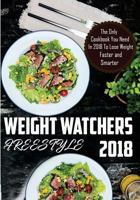 Weight Watchers Freestyle: The Only Cookbook You Need in 2018 to Lose Weight Faster and Smarter with Weight Watchers Smart Points Recipes 1983625612 Book Cover