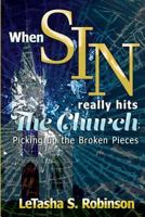 When Sin Really Hits the Church: Picking up the Broken Pieces 0692447407 Book Cover
