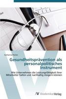 Gesundheitsprävention als personalpolitisches Instrument: Wie Unternehmen die Leistungsfähigkeit ihrer Mitarbeiter halten und nachhaltig steigern können 3639386175 Book Cover