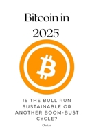 Bitcoin in 2025: Is the Bull Run Sustainable or Another Boom-Bust Cycle? B0DSF79LSM Book Cover