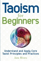 Taoism for Beginners: Understand and Apply Core Taoist Principles and Practices 195428909X Book Cover