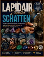 LAPIDAIR Zonder SCHATTEN: Een stapsgewijze handleiding voor beginners over het slijpen, vormen, polijsten en facetten van prachtige stenen B0H96Y3MZY Book Cover