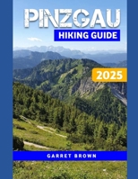 Pinzgau Hiking Guide 2025: Navigate the Most Stunning wonder and Experience Nature Like Never Before (Hikers' Adventure) B0F79FR1HK Book Cover