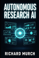 Automous Ai Research: and the Reinvention of Discovery B0H7LM7QXZ Book Cover