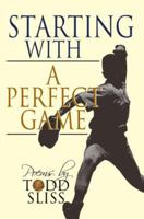Starting with a Perfect Game 0595385117 Book Cover