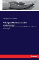 Prüfung der Mendelssohnschen Morgenstunden: oder aller spekulativen Beweise für das Dasein Gottes in Vorlesungen 374111166X Book Cover