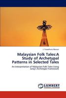 Malaysian Folk Tales:A Study of Archetypal Patterns in Selected Tales: An Interpretation of Malaysian Folk Tales Using Jung’s Archetype Framework 384731405X Book Cover