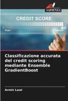 Classificazione accurata del credit scoring mediante Ensemble GradientBoost 6205726505 Book Cover