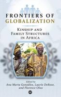 Frontiers of Globalization: Kinship and Family Structures in Africa. Edited by Ana Marta Gonzalez, Florence Oloo & Laure DeRose 1592217729 Book Cover