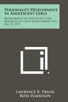 Personality Development in Adolescent Girls: Monographs of the Society for Research in Child Development, V16, No. 53, 1951 1258351285 Book Cover
