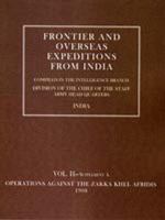 Frontier and Overseas Expeditions from India: Volume II (Supplement A) Operations Against the Zakka Khei Afridis 1908 184574313X Book Cover