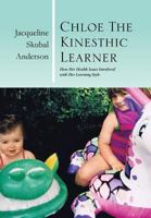 Chloe the Kinesthic Learner: How Her Health Issues Interfered with Her Learning Style 1483631419 Book Cover