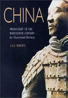 China: Prehistory to the Nineteenth Century : An Illustrated History 0750925647 Book Cover