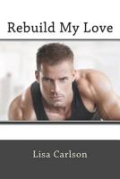 Rebuild My Love 1511618302 Book Cover