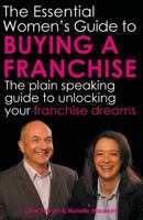 The Essential Women's Guide to Buying a Franchise: The Plain Speaking Guide to Unlocking Your Franchise Dreams 190695478X Book Cover