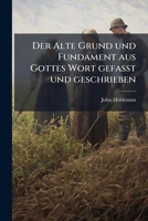 Der Alte Grund und Fundament aus Gottes Wort gefaßt und geschrieben 1279645261 Book Cover