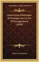 Instruction Historique Et Pratique Sur La Loi D'Enseignement (1850) 1120440998 Book Cover