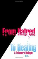 From Hatred to Healing - A Prisoner's Dialogue 1553955447 Book Cover