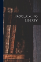 Proclaiming Liberty 1013605853 Book Cover