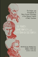 Humors, Hormones, and Neurosecretions: The Origins and Development of Man's Pres 0873950062 Book Cover