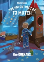 THE ADVENTURES OF TJ MUTCH AND THE GURKANS 1777180597 Book Cover