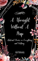 A Thought Without a Map Abstract Poems on Everything and Nothing B0H6QWH4N5 Book Cover
