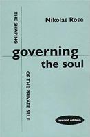 Governing the Soul: The Shaping of the Private Self 0415028566 Book Cover