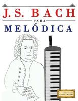 J. S. Bach para Melódica: 10 Piezas Fáciles para Melódica Libro para Principiantes 1974354180 Book Cover