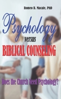 Psychology Versus Biblical Counseling: Does the Church Need Psychology? 1728934125 Book Cover