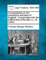Commentaries on the constitution and laws of England: incorporated with the political text of the late J.L. de Lolme. 1240034571 Book Cover