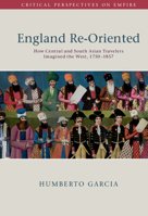 England Re-Oriented: How Central and South Asian Travelers Imagined the West, 1750–1857 1108495648 Book Cover