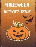 Halloween Activity Book: A Scary Fun Workbook For Happy Halloween Learning, Coloring, Dot To Dot, Mazes, Word Search and More! - for Kids Ages 4-8 B08KTLGSYZ Book Cover