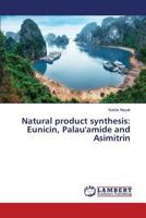 Natural product synthesis: Eunicin, Palau'amide and Asimitrin 365958438X Book Cover