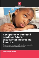 Recuperar o que está perdido: Educar estudantes negros na América (Portuguese Edition) 6208238323 Book Cover