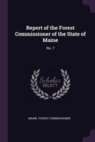 Report of the Forest Commissioner of the State of Maine: No. 7 1378212142 Book Cover