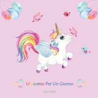 Unicorno Per Un Giorno: Unicorno libro bambini, Libro su unicorni, Storie della buonanotte, Regalo libro favole, Libro per ragazze, Childrens B08QW837NK Book Cover