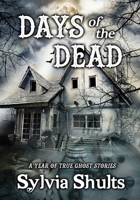 Days of the Dead: A Year of True Ghost Stories 1735668982 Book Cover