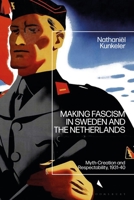 Making Fascism in Sweden and the Netherlands: Myth-Creation and Respectability, 1931-40 1350192333 Book Cover